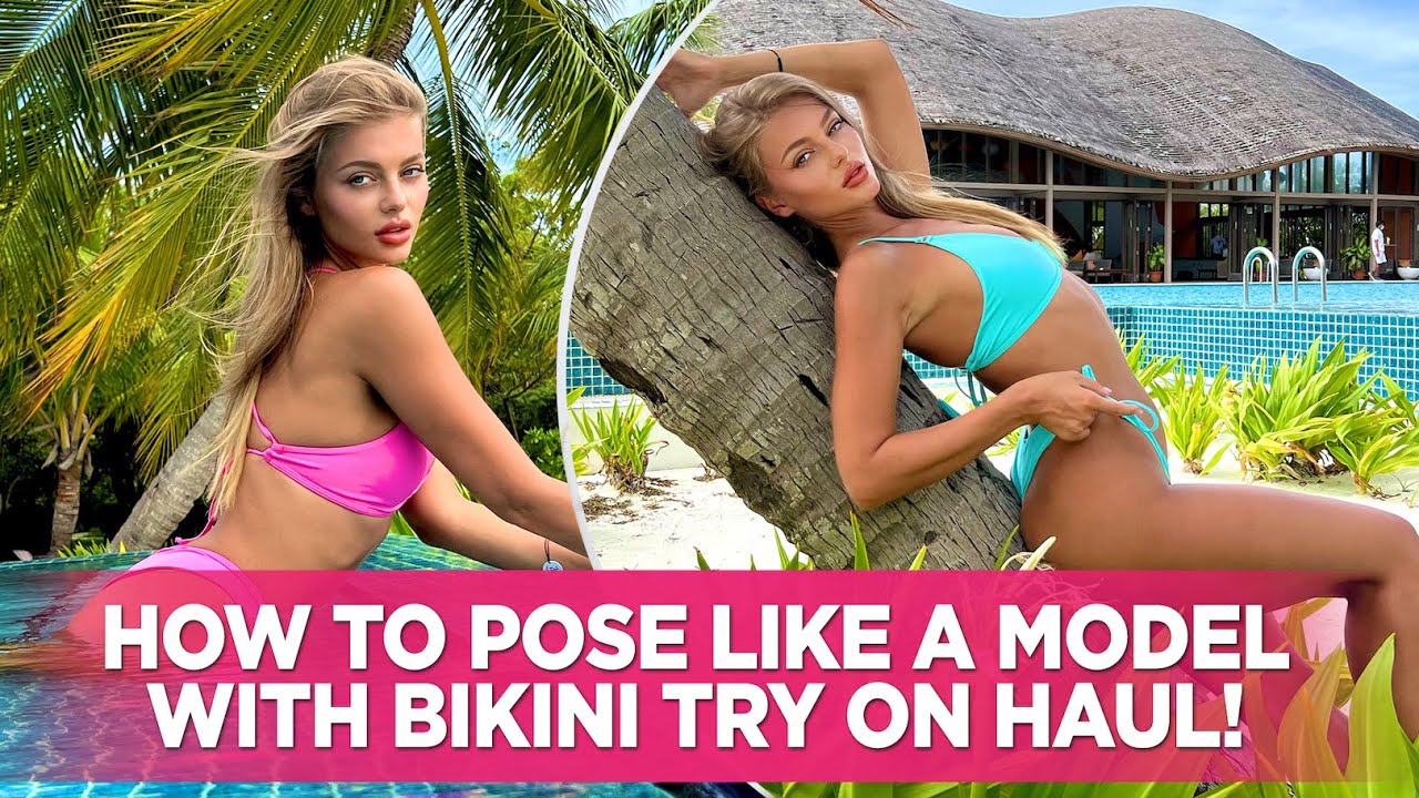 for a sexy bikini try on haul video, along with her best tips on how to pos...