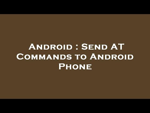 Android : Send AT Commands to Android Phone