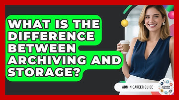 What Is The Difference Between Archiving And Storage? - Admin Career Guide