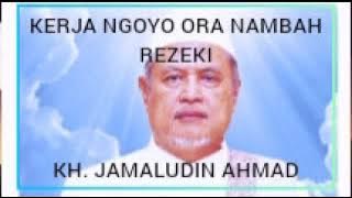 kh jamaludin ahmad_kerja ngoyo ora nambah rezeki