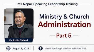 Ministry & Church Administration - Part 5 - Ps. Robin Chhetri