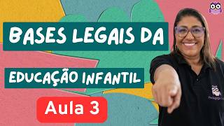 BASES LEGAIS DA EDUCAÇÃO INFANTIL - AULA 3