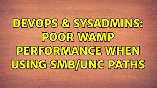 DevOps & SysAdmins: Poor WAMP performance when using SMB/UNC Paths