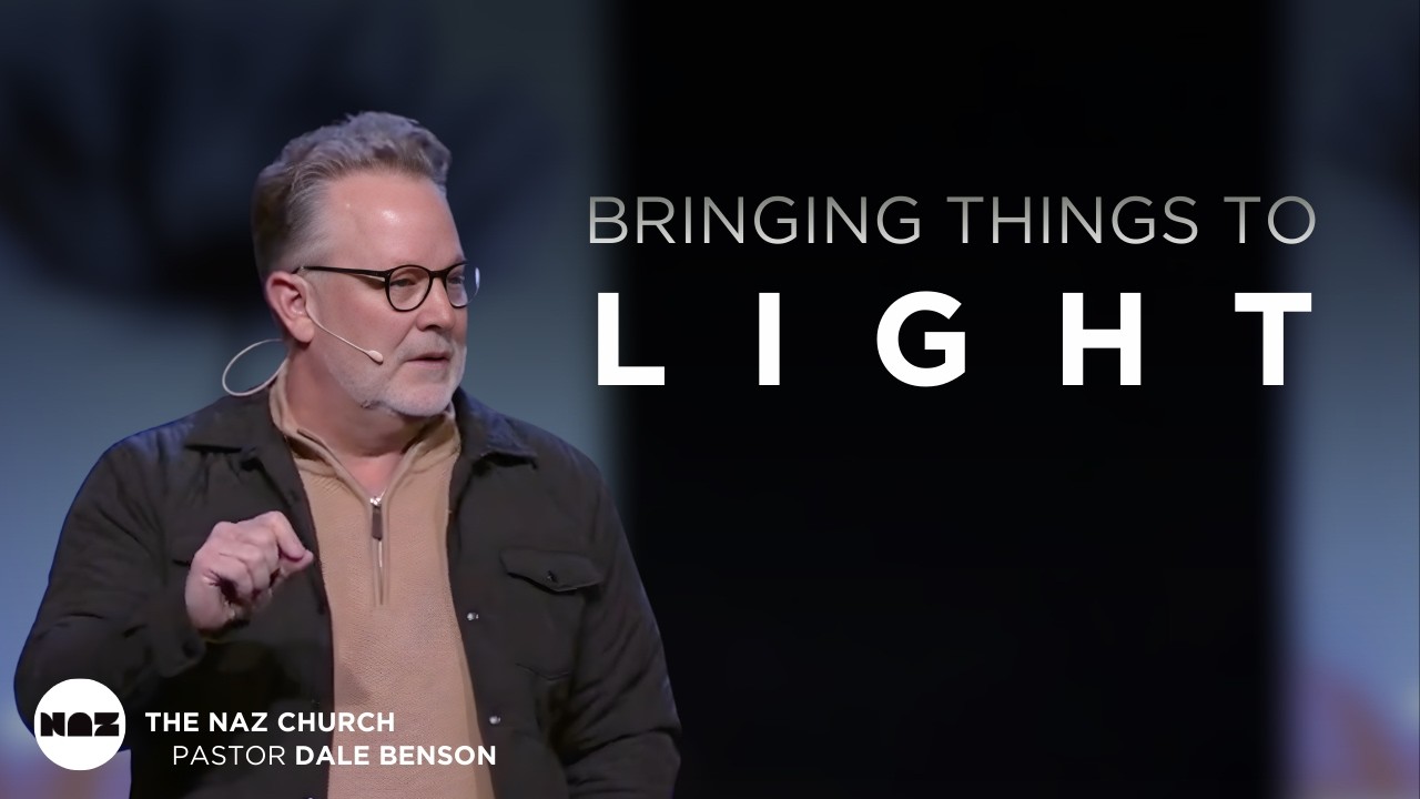 Bringing Things To Light | Pastor Dale Benson | The Naz Church