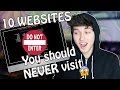 10 WEBSITES YOU SHOULD NEVER VISIT