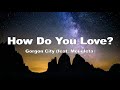 Gorgon City How Do You Love Feat Mougleta Lyrics mp3