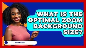What Is The Optimal Zoom Background Size? - Be App Savvy