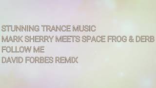 Mark Sherry Meets Space Frog & Derb - Follow Me (David Forbes Remix)