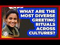 What Are The Most Diverse Greeting Rituals Across Cultures? - Anthropology Insights