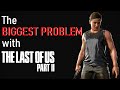 The BIGGEST PROBLEM with The Last of Us Part 2