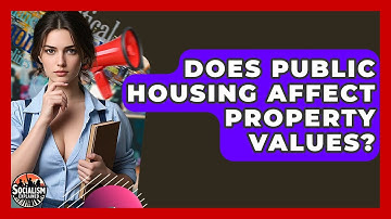 Does Public Housing Affect Property Values? - Socialism Explained