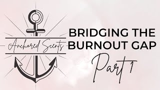 BRIDGING THE BURNOUT GAP - PART 1