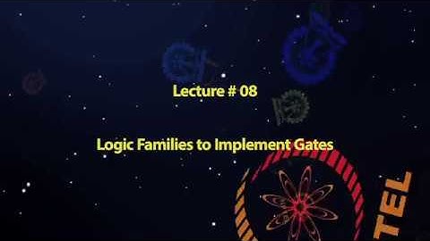 Lecture 08: Logic Families to Implement Gates