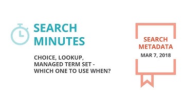 [Search Minutes] Choice, Lookup, Managed Metadata Terms - Which one to use when?