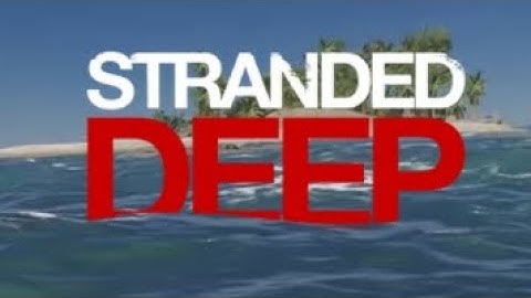 Stranded Deep:How not to build a raft!..