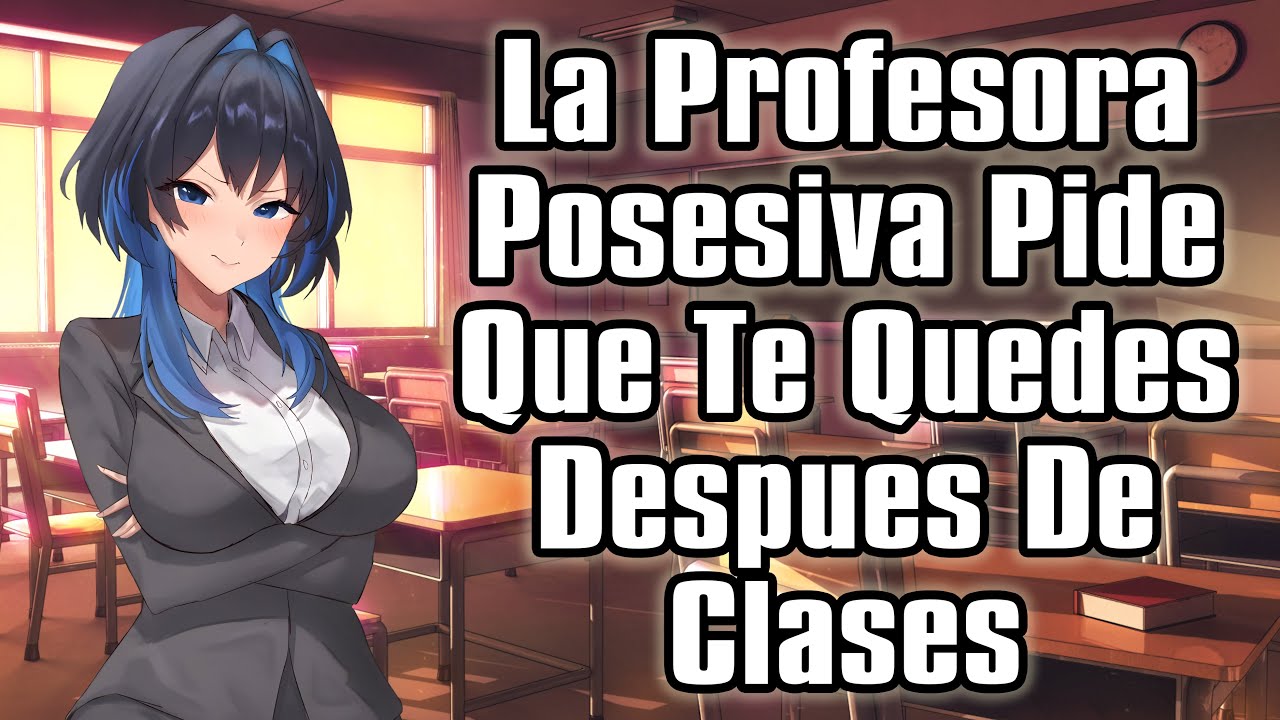 【ASMR】La Profesora Posesiva Pide Que Te Quedes Despues De Clases  [F4M]