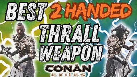 Best 2 Handed Thrall weapon in Conan Exiles and how to get it!