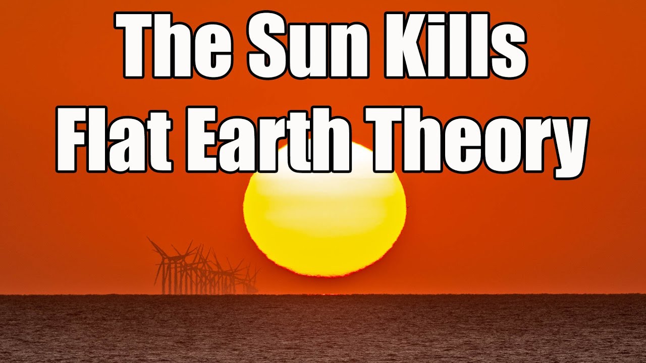The Sun Kills Flat Earth Theory