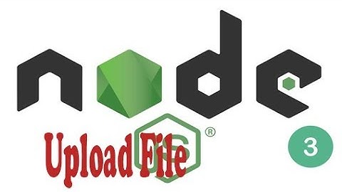NodeJS - Video10 -  Lab5 - Upload File voi multer