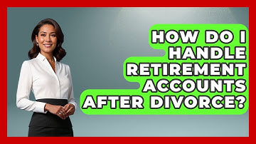 How Do I Handle Retirement Accounts After Divorce? - Wealth and Estate Planners