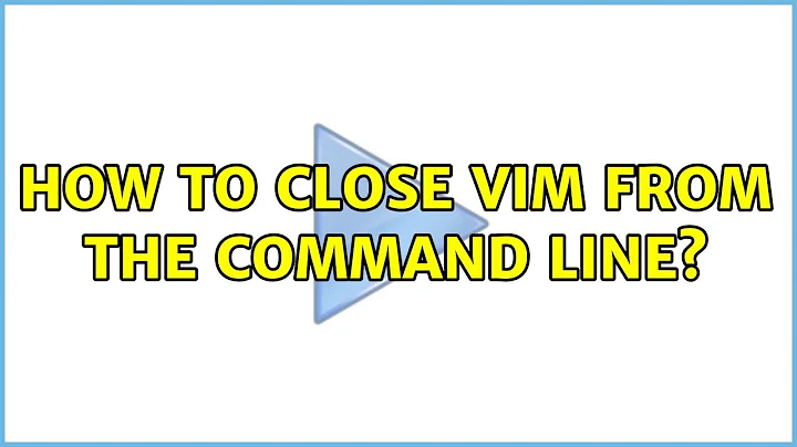 Ubuntu: How to close vim from the command line?