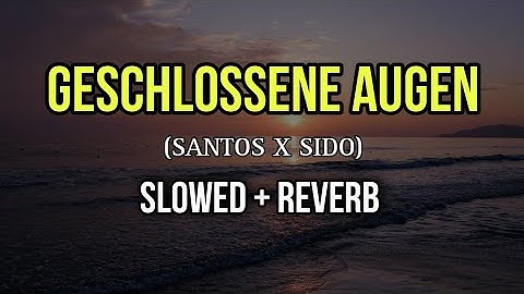 SANTOS x Sido - Geschlossene Augen - Slowed + Reverb