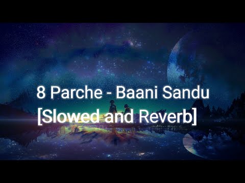 8 Parche [Slowed and Reverb]| Baani Sandu
