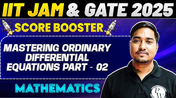 IIT JAM & GATE 2025 : Mathematics | Mastering Ordinary Differential Equations Part - 02