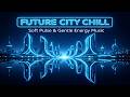 Future City Chill Soft Pulse Gentle Energy Music