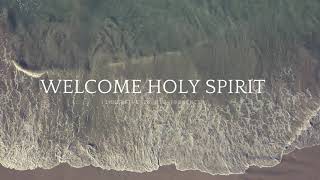 Welcome Holy Spirit | Immersive In His Presence