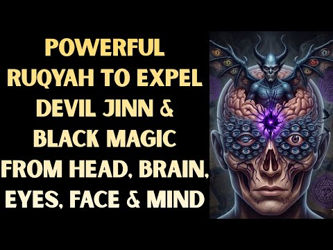 Ruqyah to Expel Devil Jinn & Black Magic from Head, Brain, Eyes, Face & Mind