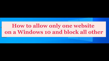 How to allow only one website on Windows 10 and block all the others!