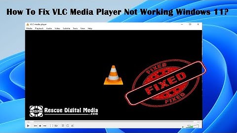 How To Fix VLC Media Player Not Working Windows 11?| Working Solutions| Rescue Digital Media
