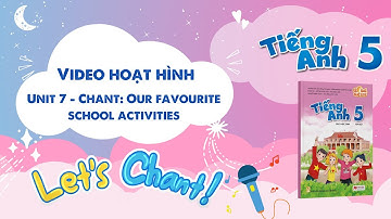 VIDEO HOẠT HÌNH LỚP 5 - Unit 7 - Chant: Our favourite school activities
