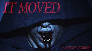 IT MOVED - Short Horror Film