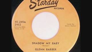 Video thumbnail of "Glenn Barber, Shadow My Baby"