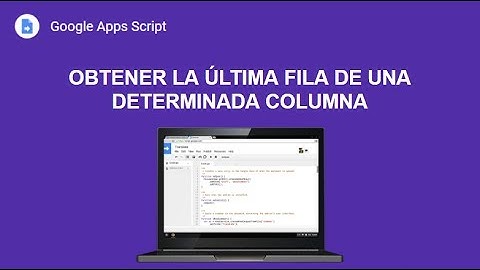 [Google Apps Script] Obtener la última fila de una determinada columna