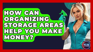 How Can Organizing Storage Areas Help You Make Money? - Get Rid Of Guide