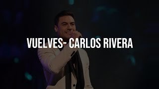 VUELVES - Carlos Rivera (Letra) By:MonoxMusic