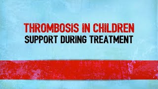 Thrombosis in children: Support during treatment (DVT)