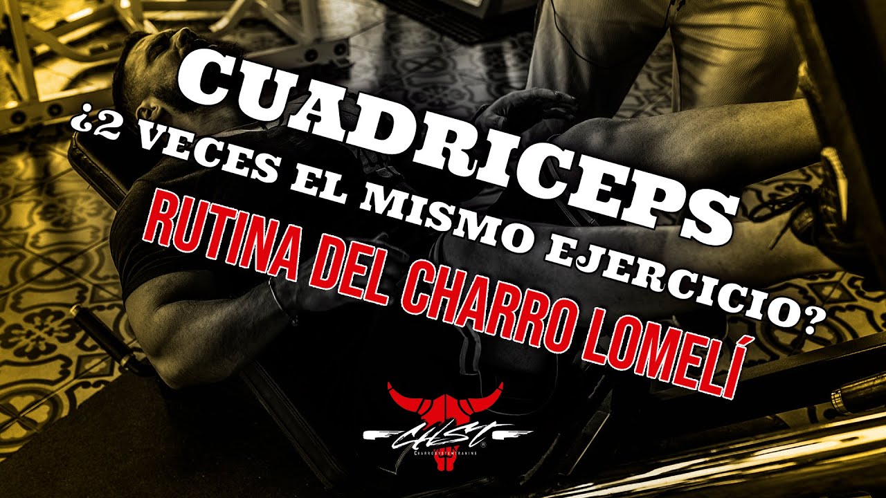 CUADRICEPS ¿2 VECES EL MISMO EJERCICIO? - RUTINA DEL CHARRO LOMELI