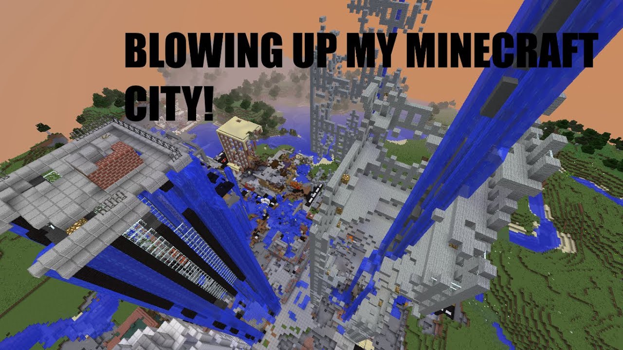 blowing up my minecraft city - YouTube