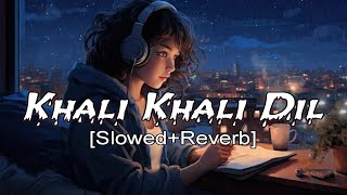 Khali Khali Dil: The Lofi Mix That Hits Different