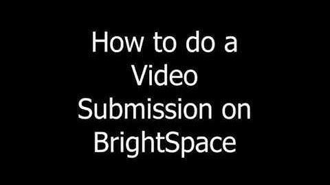 Tutorial of how to do a video assignment submission on brightspace