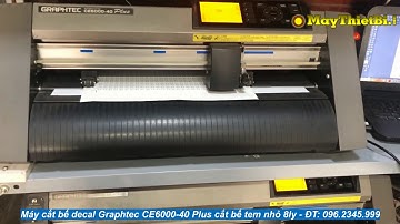 Máy cắt bế decal Graphtec CE6000 40 Plus cắt bế tem tròn nhỏ chính xác