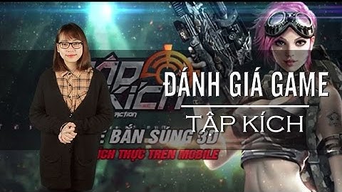 Đánh giá game bắn súng Tập Kích - VTC Mobile