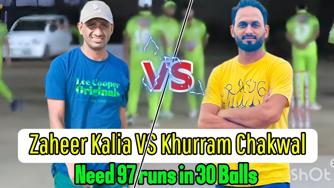 ZAHEER KALIA VS KHURRAM CHAKWAL || NEED 97 RUNS IN 30 BALLS || BIG ...