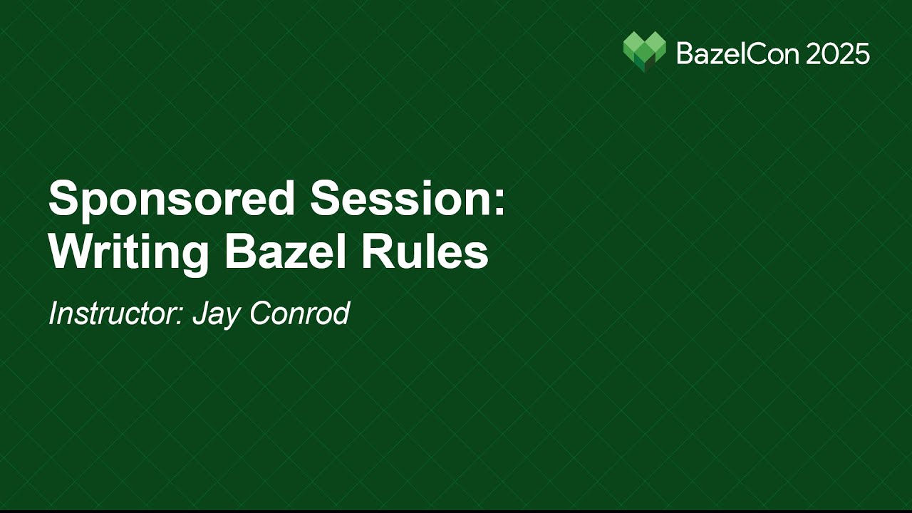 Sponsored Session: Writing Bazel Rules - Instructor: Jay Conrod - YouTube