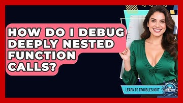 How Do I Debug Deeply Nested Function Calls? - Learn To Troubleshoot