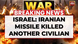 Israel Says Iranian Missile Kills Another Civilian, Death Toll Rises To 11 Israel-Iran War